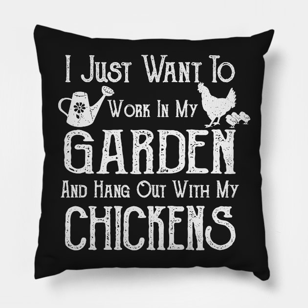 I Just Want To Work In My Garden and Hang Out With My Chickens - Farming/Gardening Pillow by ahmed4411