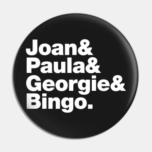 Joan&Paula&Georgie&Bingo. (white) Pin