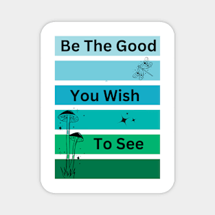 Be The Good You Wish To See Vintage Vibe Cottage core Magnet