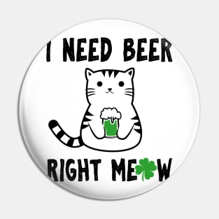 I Need Beer Right Meow Pin