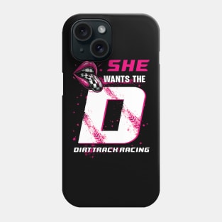 Dirt Track Racing Girl She Wants The Dirt Track Racing Phone Case