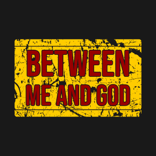 Between me and God T-Shirt