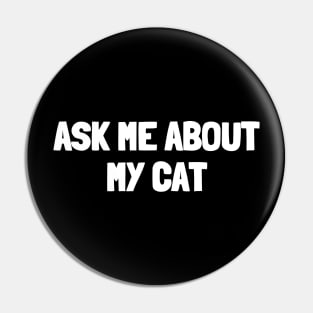 Ask me about my cat Pin