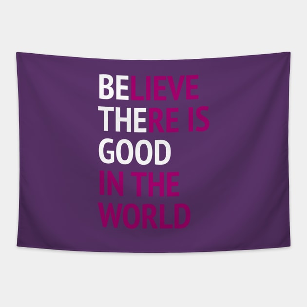 Be The Good - Believe There Is Good In The World Tapestry by Texevod