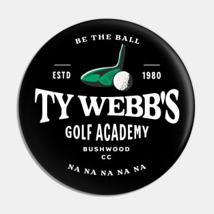 Ty Webb's Golf Academy - Be the Ball na na na na na - Est. 1980 Pin