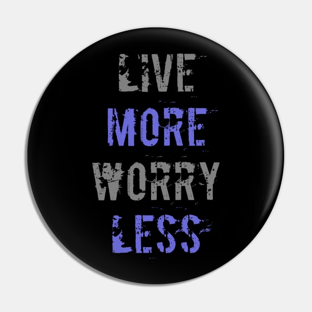 Live More Worry Less Pin by NoLimitsMerch