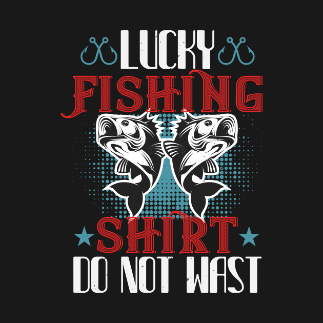 Lucky Fishing Shirt Do Not Wast by Aratack Kinder