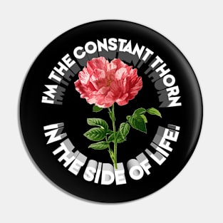 I'm The Constant Thorn In The Side Of Life / Nihilist Artwork Pin