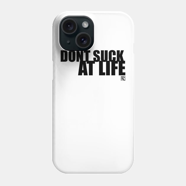 Dont Suck at Life- BOLD BLACK Phone Case by Proven By Ruben