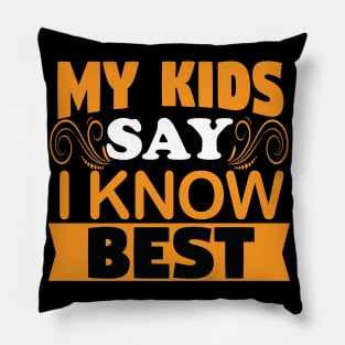 My Kids Say I Know Best - Mother Father Parent Grandparent Pillow