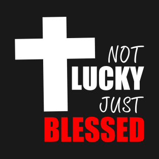 NOT LUCKY JUST BLESSED T-Shirt