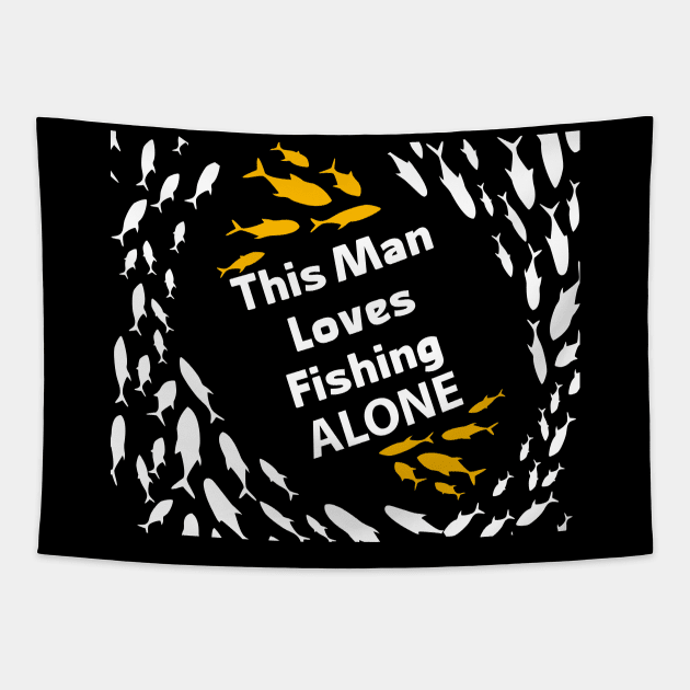 This Man Loves Fishing alone Special Gift for Fishing lovers Tapestry by FoolDesign