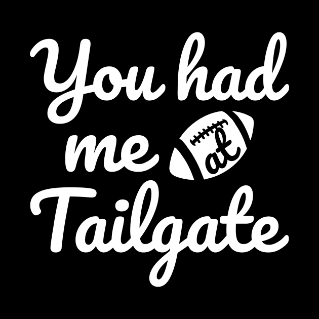 You Had Me at Tailgate by Eyes4