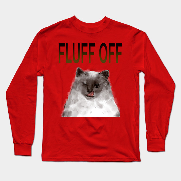 Fluff Off Cat Black Cats Long Sleeve T Shirt Teepublic