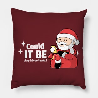 Merry Christmas Could It Be Any More Santa? Pillow