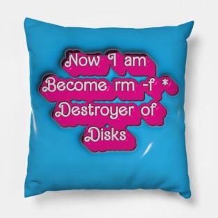 Now I am Become rm -f* Destroyer of Disks Pillow