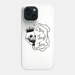 Dig Laugh Love Phone Case