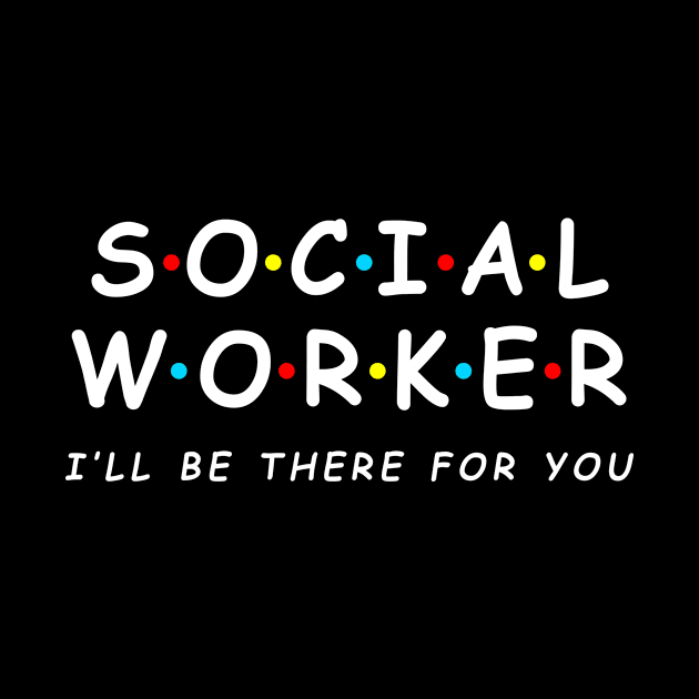 Social worker ill be there for you by sandyrm