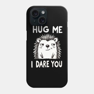 Hug me I dare you Hedge Phone Case