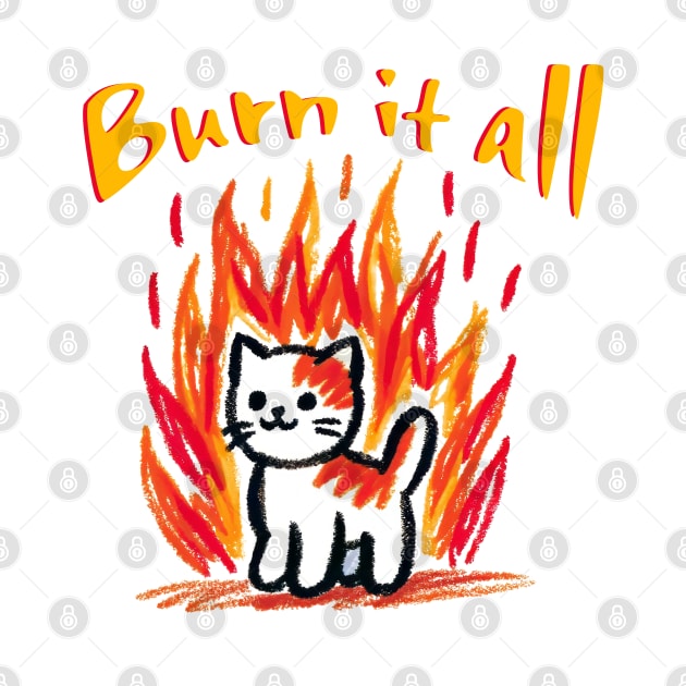 Burn it all- kitty in flames t-shirt by Neverc00l