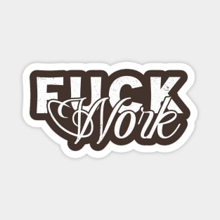 Fuck Work Magnet