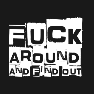 fuck around and find out T-Shirt