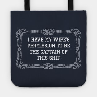 I have my wife's permission to be the captain of this ship nautical quote Tote