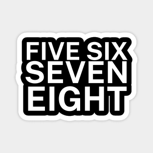 Five six seven eight Magnet