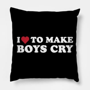 I Love To Make Boys Cry Pillow