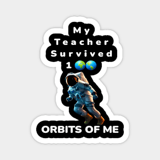 My Teacher Survived 100 Orbits Of Me - PanfurWare LLC Magnet