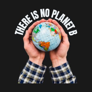 There Is No Planet B Climate Change Environment Protection T-Shirt