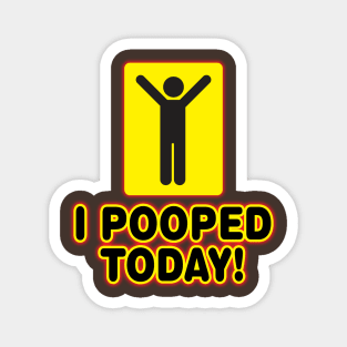 I Pooped Today! Magnet