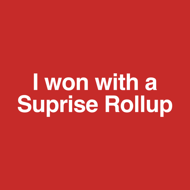 I won with a Surprise Rollup by C E Richards