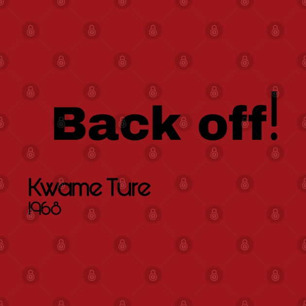 Back Off! Kwame Ture - Stokely Carmichael - Black - Front by SubversiveWare