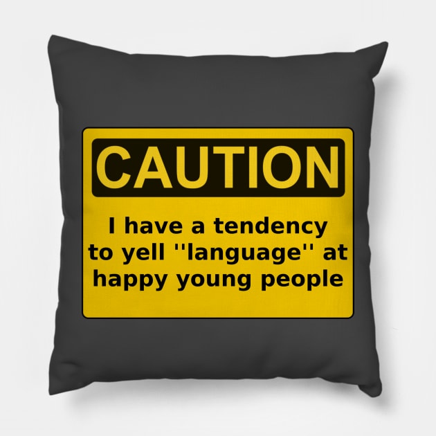 Caution I have a tendency to yell ''language" Pillow by Sarcastic101