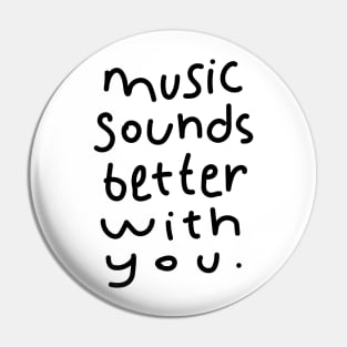 Music Sounds Better With You Pin