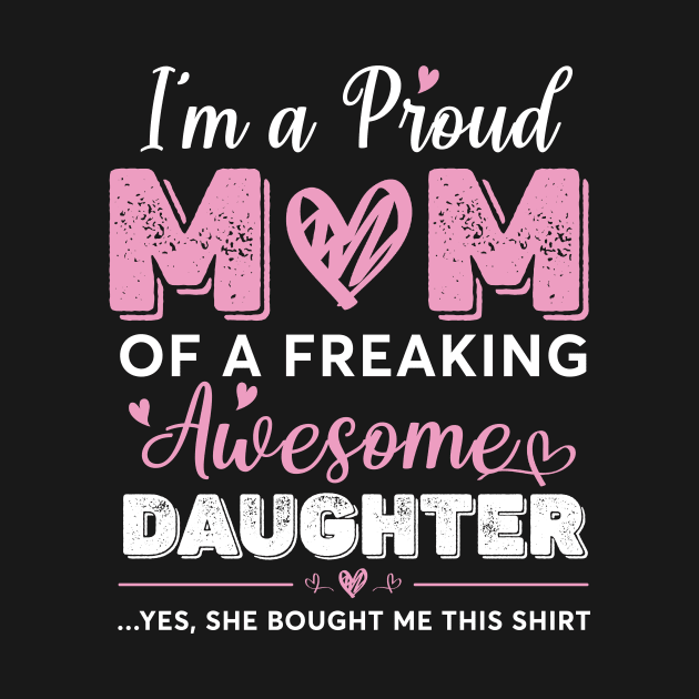 I'm A Proud Mom Shirt Gift From Daughter Funny Mothers Day by Sky full of art