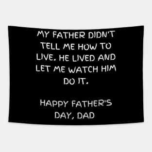 My father didn't tell me how to live. He lived and let me watch him do it - t-shirt, Happy Father's day Tapestry