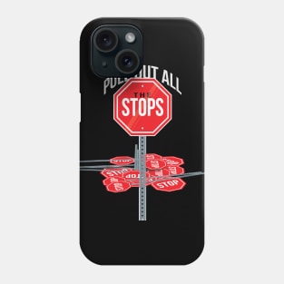 Pull Out All the Stops! Phone Case