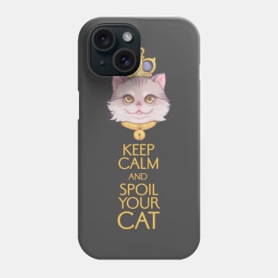 Keep Calm and Spoil Your Cat Phone Case