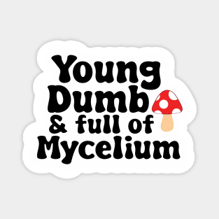 Young, Dumb, & full of Mycelium Magnet