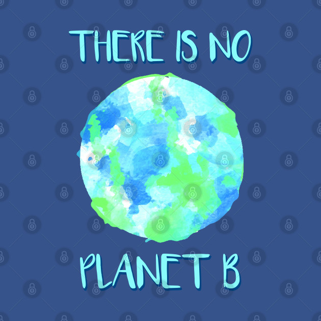 There is no Planet B - Environmentalist - T-Shirt