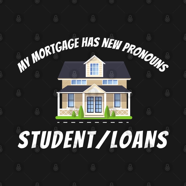 Mortgage Student Loan Payoff Funny by MalibuSun