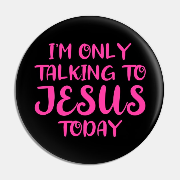 I'm Only Talking to Jesus Today Pin by colorsplash