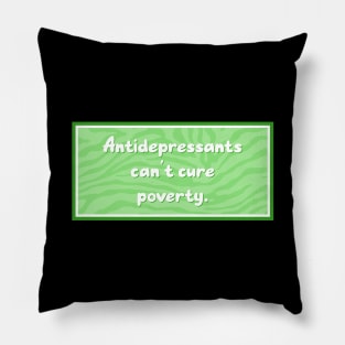 Antidepressants Can't Cure Poverty - Anti Capitalism Pillow