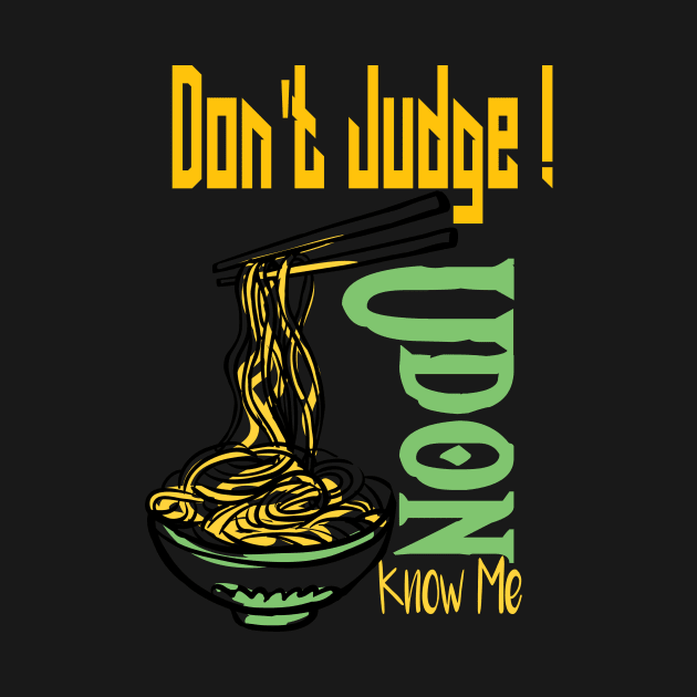 Don't Judge Udon Know Me, foodie Gift, chef shirt, japanese tee, asian lady's, noodle tshirt, funny food by wiixyou