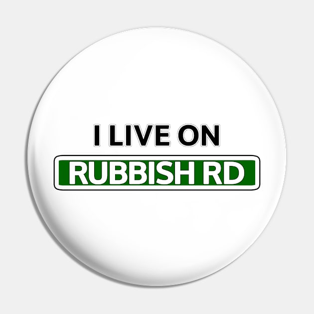 I live on Rubbish Rd Pin by Mookle