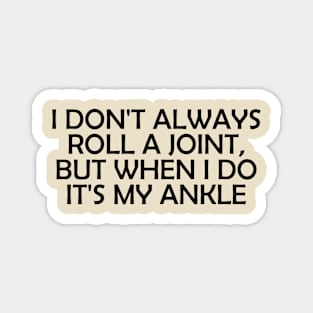 I Don't Always Roll A Joint..- funny Magnet