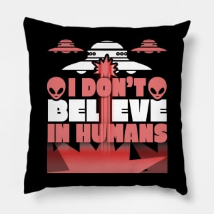 I Don't Believe in Humans Funny Alien Design Pillow