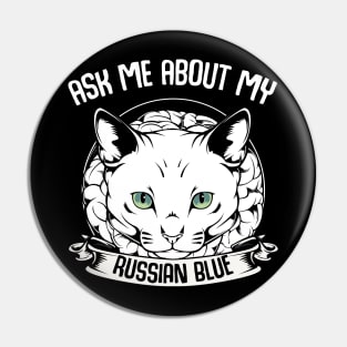 Ask Me About My Russian Blue - Funny Cat Saying Pin
